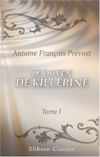 Le doyen de Killerine: Histoire morale, composée sur les mémoires d'une illustre famille d'Irlande, et orneé de tout ce qui peut rendre une lecture utile et agréable. Tome 1 book