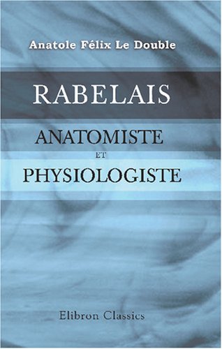 Rabelais, anatomiste et physiologiste: Avec une préface de Mathias Duval book