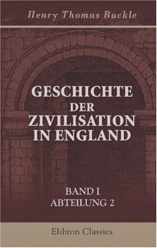 Geschichte der Zivilisation in England: Band I. Abteilung 2 Politics & History