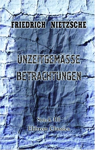 Unzeitgemässe Betrachtungen: Stück 3. Schopenhauer als Erzieher Business & Technology