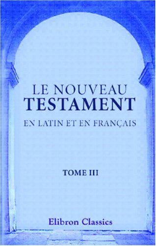 Le Nouveau Testament en latin et en français: Traduit par Sacy. Tome 3. Le Saint Évangile de Jésus Christ selon Saint Marc book