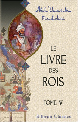 Le livre des rois: Traduit et commenté par Jules Mohl. Tome 5 book
