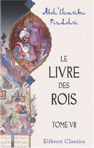 Le livre des rois: Traduit et commenté par Jules Mohl. Tome 7 Politics & History