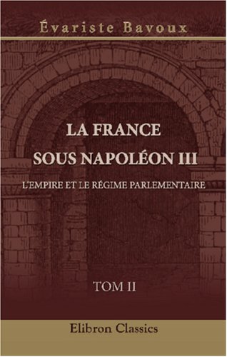 La France sous Napoléon III: L'Empire et le régime parlementaire. Tome 2 book