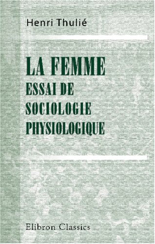 La femme: Essai de sociologie physiologique Social Sciences