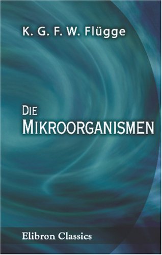 Die Mikroorganismen: Mit besonderer Berücksichtigung der Aetiologie der Infectionskrankheiten Medicine