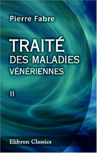 Traité des maladies vénériennes: Tome 2 Medicine