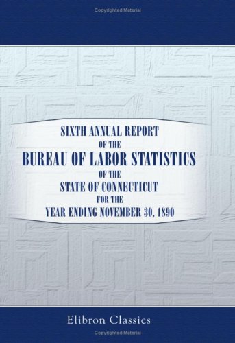 Sixth Annual Report of the Bureau of Labor Statistics of the State of Connecticut for the Year Ending November 30, 1890 Law