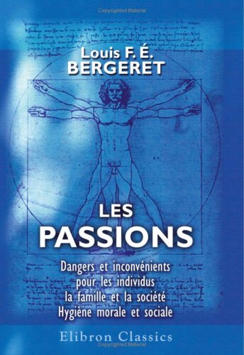 Les passions. Dangers et inconvénients pour les individus, la famille et la société. Hygiène morale et sociale Social Sciences