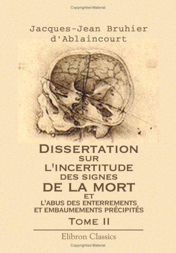 Dissertation sur l'incertitude des signes de la mort et l'abus des enterrements, et embaumements précipités: Tome 2 Medicine