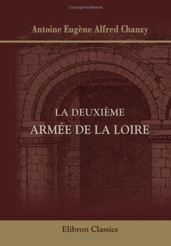 La deuxième armée de la Loire: (Campagne de 1870-1871) Politics & History