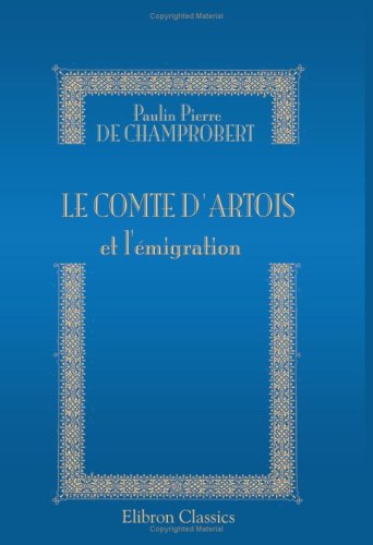 Le comte d'Artois et l'émigration: Histoire impartiale Science