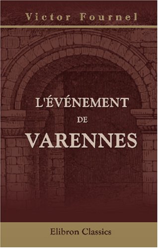 L'événement de Varennes: (Avec un plan et une autographie) Politics & History