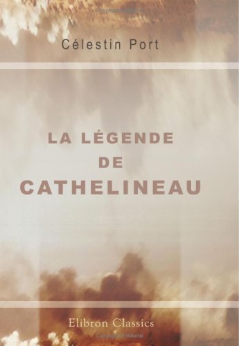 La Légende de Cathelineau: Ses Débuts - Son Brevet de Géneralissime - Son Élection - Sa Mort (Mars - Juillet 1793) book