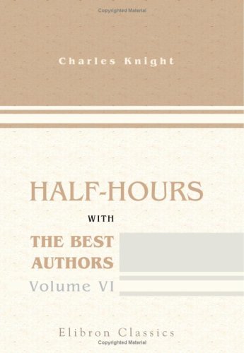 Half-hours with the Best Authors: With Short Biographical and Critical Notices. Volume 6 Contemporary literature