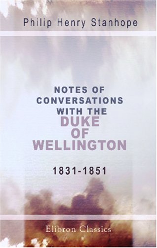 Notes of Conversations with the Duke of Wellington, 1831-1851 Politics & Society