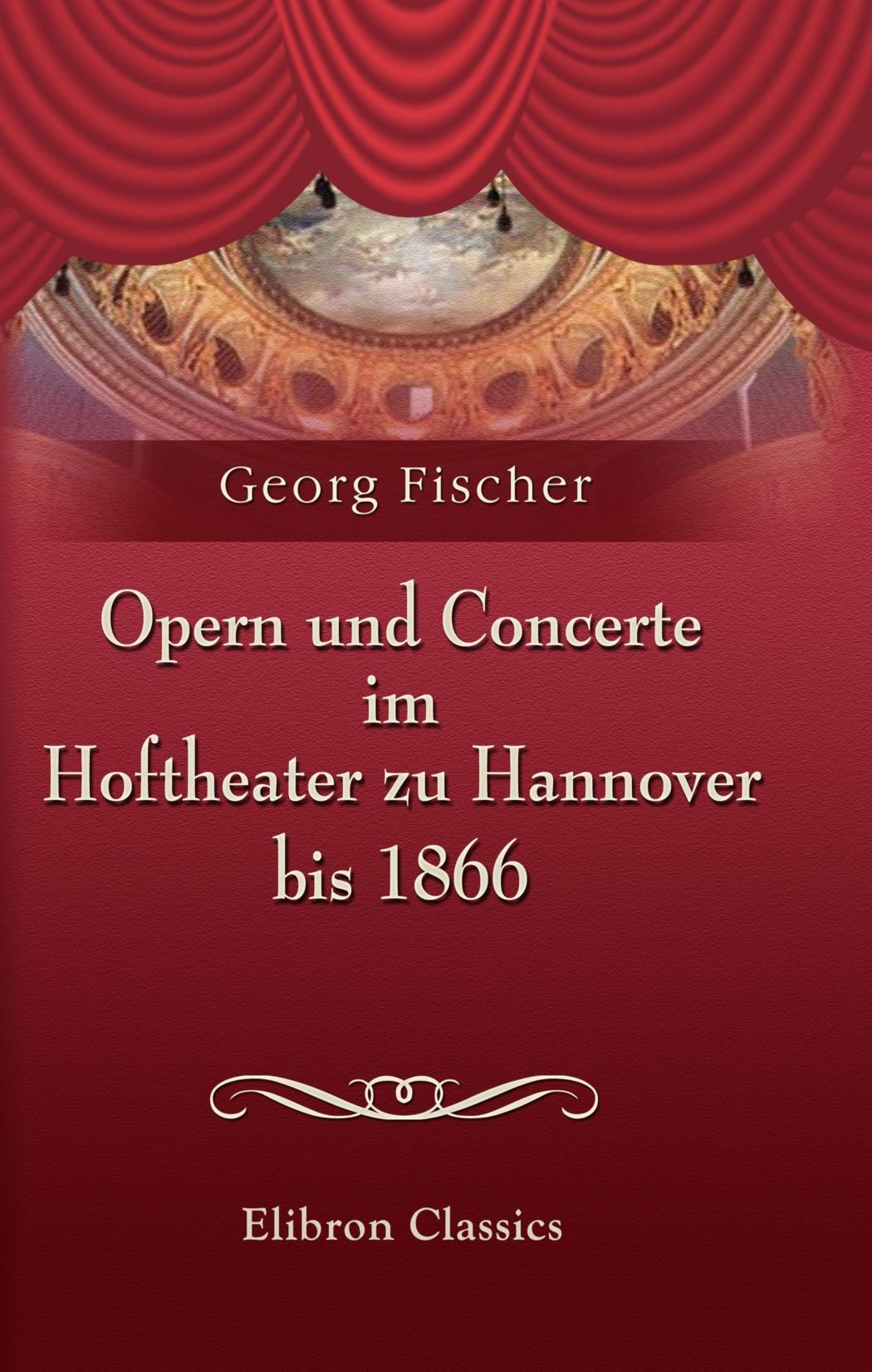 Opern und Concerte im Hoftheater zu Hannover bis 1866 Arts & Music