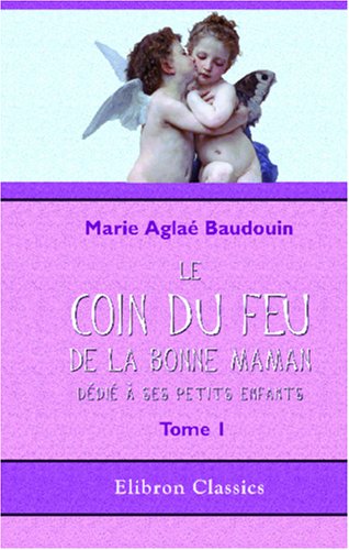Le Coin du feu de la bonne maman, dédié à ses petits-enfants: Tome 1 Novels & Short Stories