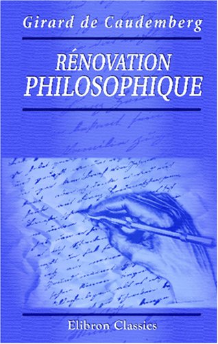 Rénovation philosophique, ou Exposé des vrais principes de la philosophie déduits de l'observation Philosophy