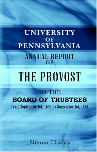 University of Pennsylvania. Annual Report of the Provost to the Board of Trustees: From September 1st, 1899, to September 1st, 1900 Geology & Geography