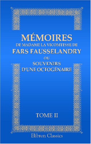 Mémoires de madame la vicomtesse de Fars Fausselandry, ou Souvenirs d'une octogénaire: Tome 2 Science