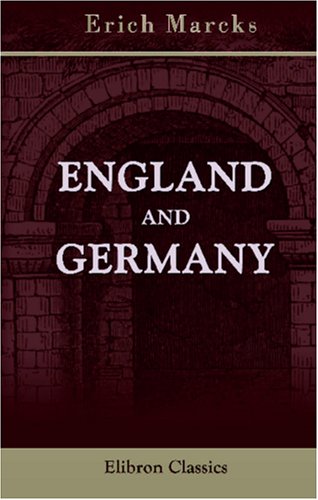 England and Germany: Their Relations in the Great Crises of European History 1500-1900 Politics & History