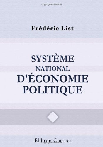 Système national d'économie politique: Traduit de l'Allemand par Henri Richelot, avec une préface, une notice biographique et des notes par le traducteur book