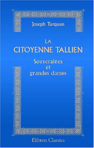 Souveraines et grandes dames: La citoyenne Tallien. D'après les témoignages des contemporains et des documents inédits book