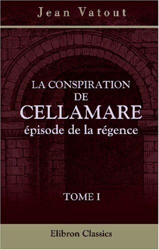 La conspiration de Cellamare, épisode de la régence: Tome 1 book