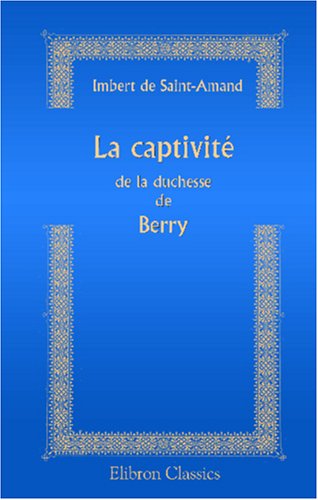 La captivité de la duchesse de Berry: Les femmes des Tuileries book