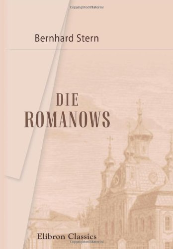 Die Romanows: Intime Episoden aus dem russischen Hofleben Politics & History