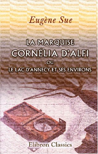 La marquise Cornélia d'Alfi, ou le lac d'Annecy et ses environs book