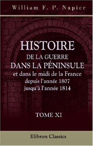 Histoire de la guerre dans la Péninsule et dans le midi de la France, depuis l'année 1807 jusqu'à l'année 1814: Tome 11 book
