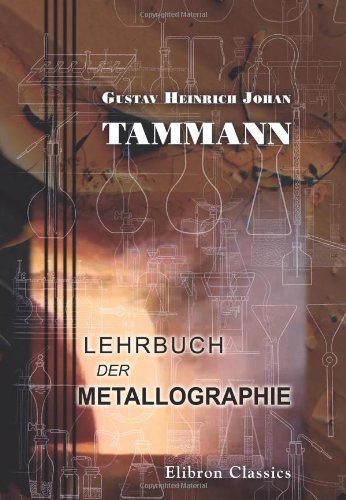 Lehrbuch der Metallographie: Chemie und Physik der Metalle und ihrer Legierungen Natural Sciences
