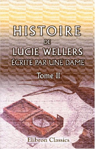 Histoire de Lucie Wellers, écrite par une Dame: Tome second book