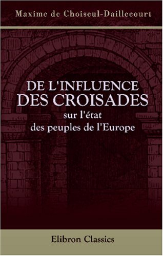 De l'influence des Croisades sur l'état des peuples de l'Europe book