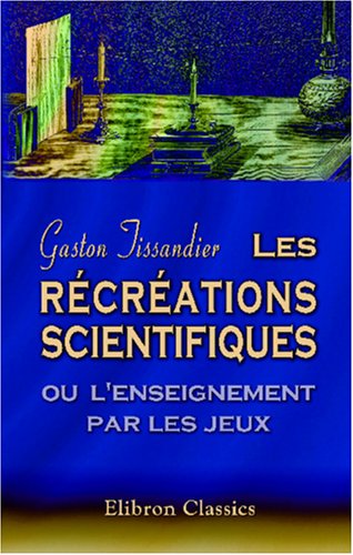 Les récréations scientifiques ou l'enseignement par les jeux Natural Sciences