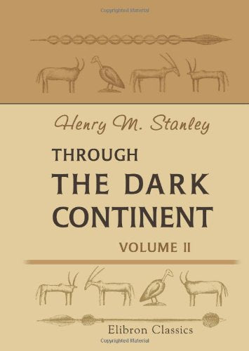 Through the Dark Continent: Or, The Sources of the Nile, around the Great Lakes of Equatorial Africa, and down the Livingstone River to the Atlantic Ocean. Volume 2 Social Sciences
