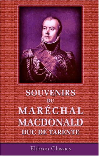 Souvenirs du maréchal Macdonald, duc de Tarente: Avec une Introduction par Camille Rousset book