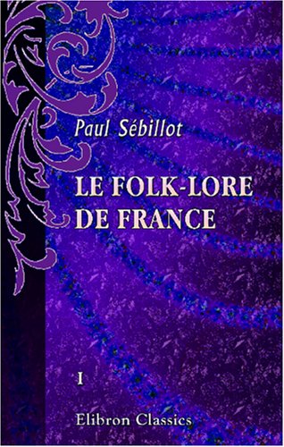 Le folk-lore de France: Tome 1. Le ciel et la terre book