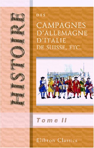 Histoire des campagnes d'Allemagne, d'Italie, de Suisse, etc: Pendant les années 1796, 1797, 1798 et 1799. Traduite de l'anglais par M***. Tome 2 book
