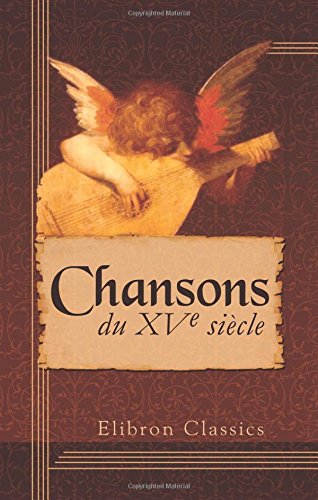 Chansons du XVe siècle: Publiées d'après le manuscrit de la Bibliothèque nationale de Paris, par Gaston Paris et accompagnées de la musique transcrite et notation moderne, par Auguste Gevaert book