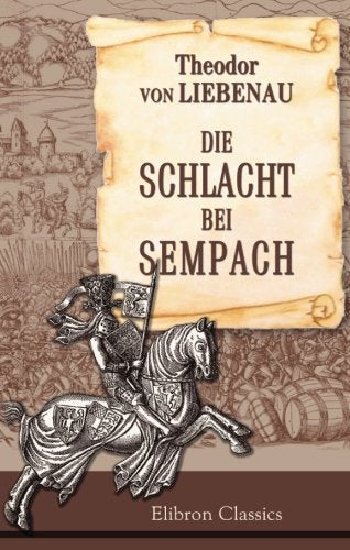 Die Schlacht bei Sempach: Gedenkbuch zur fünften Säcularfeier book
