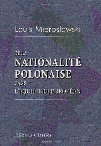 De la nationalité polonaise dans l'équilibre européen Politics & History