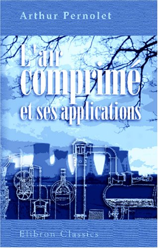 L'air comprimé et ses applications: Production, distribution et conditions d'emploi book