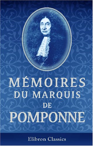 Mémoires du marquis de Pomponne: Publiés d'après un manuscrit inédit de la bibliolhèque du Corps Législatif, précédés d'une introduction et de la vie du marquis de Pomponne par J. Mavidal book