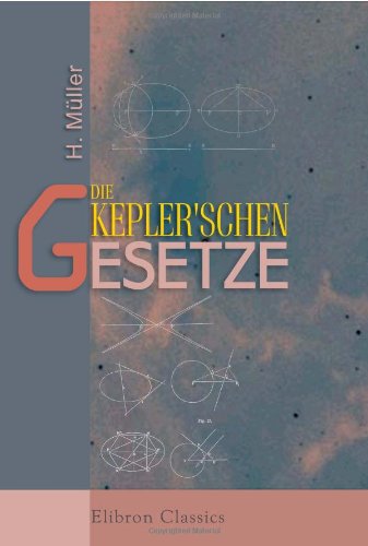 Die Kepler'schen Gesetze: Eine neue elementare Ableitung derselben aus dem Newton'schen Anziehungsgesetze book