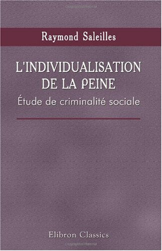 L'individualisation de la peine: Étude de criminalité sociale. Précédé d'une préface de m. G. Tarde book
