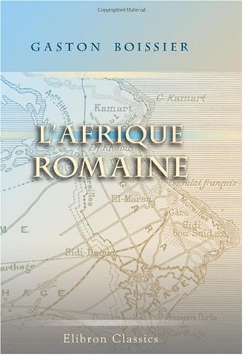 L'Afrique romaine: Promenades archéologiques en Algérie et en Tunisie book