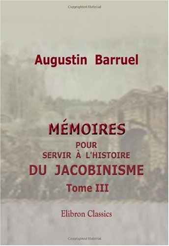 Mémoires pour servir à l'histoire du jacobinisme: Tome 3 book